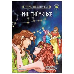 Thần Thoại Hy Lạp Tập 16 - Phù Thuỷ Circe - Nhiều Tác Giả