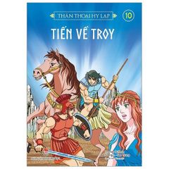 Thần Thoại Hy Lạp Tập 10 - Tiến Về Troy - Nhiều Tác Giả
