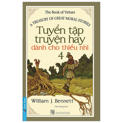 Bộ Sách Tuyển Tập Truyện Hay Dành Cho Thiếu Nhi ( Trọn Bộ 4 Tập ) - William J Bennett