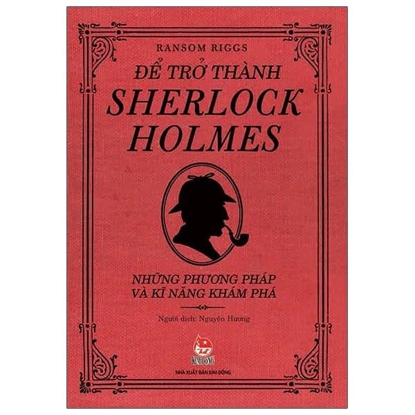  Để Trở Thành Sherlock Holmes - Những Phương Pháp Và Kĩ Năng Khám Phá - Ransom Riggs 