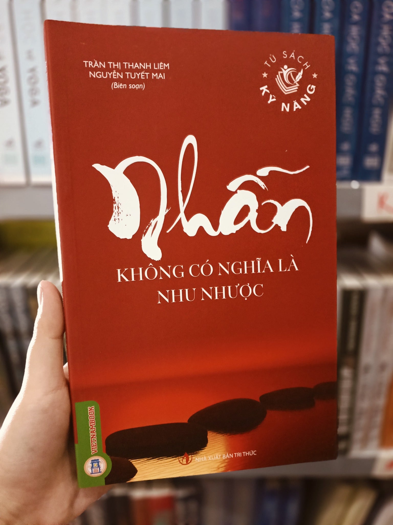 Tủ Sách Kỹ Năng - Nhẫn Không Có Nghĩa Là Nhu Nhược - Trần Thị Thanh Liêm - Nguyễn Tuyết Mai