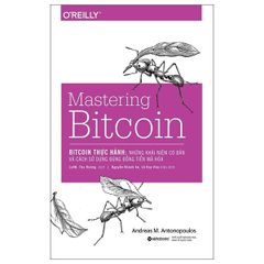 Bitcoin Thực Hành - Những Khái Niệm Cơ Bản Và Cách Sử Dụng Đúng Đồng Tiền Mã Hóa - Andreas M. Antonopoulos