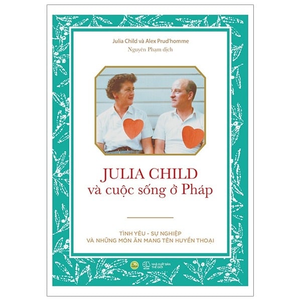 { Trưng Bày } Julia Child Và Cuộc Sống Ở Pháp - Julia Child, Alex Prud’homme