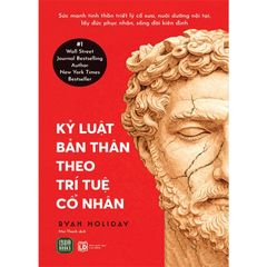 Kỷ Luật Bản Thân Theo Trí Tuệ Cổ Nhân - 
Ryan Holiday