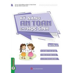 Kỹ Năng An Toàn Cho Học Sinh - Quyển 8 - Đào Hồng Lượng, Lý Đại Xuân; Trần Giang Sơn