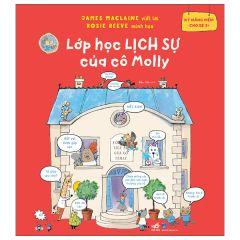 Kỹ Năng Mềm Cho Bé 3+ - Lớp Học Lịch Sự Của Cô Molly - James Maclaine, Rosie Reeve