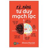  Kỹ Năng Tư Duy Mạch Lạc - Shane Parrish 