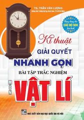 Kĩ Thuật Giải Quyết Nhanh Gọn Bài Tập Trắc Nghiệm Vật Lí - Trần Văn Lượng