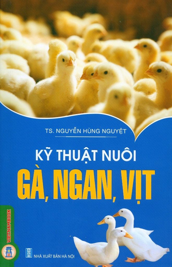 Sách Kỹ Thuật Nuôi Gà, Ngan, Vịt - TS. Nguyễn Hùng Nguyệt