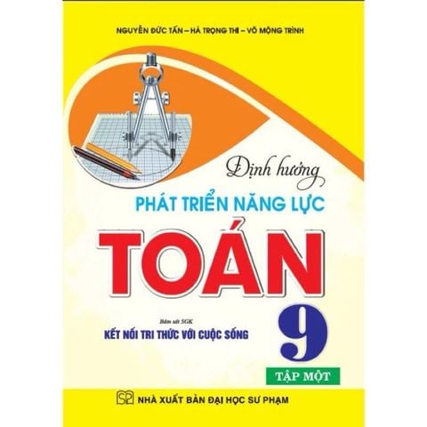 Combo 2 Cuốn Định Hướng Phát Triển Năng Lực Toán 9 - Tập 1 + 2 (Bám Sát SGK Kết Nối Tri Thức Với Cuộc Sống) - Nguyễn Đức Tấn