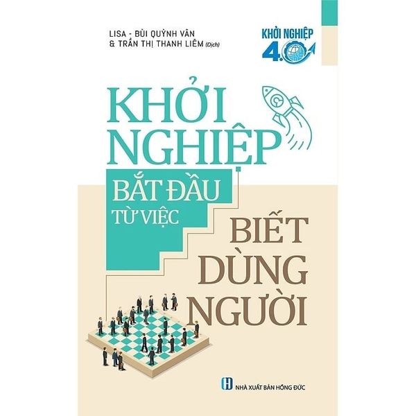 Khởi Nghiệp 4.0- Khởi Nghiệp Bắt Đầu Từ Việc Biết Dùng Người - Lisa, Bùi Quỳnh Vân 