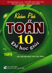 Khám Phá Toán 10 Để Học Giỏi - Tập 1 (Dùng Kèm SGK Kết Nối) - Tô Thị Hoàng Lan