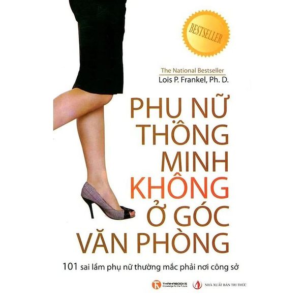  { Trưng Bày } Phụ Nữ Thông Minh Không Ở Góc Văn Phòng - 101 Sai Lầm Phụ Nữ Thường Mắc Phải Nơi Công Sở - Lois P.Frankel 