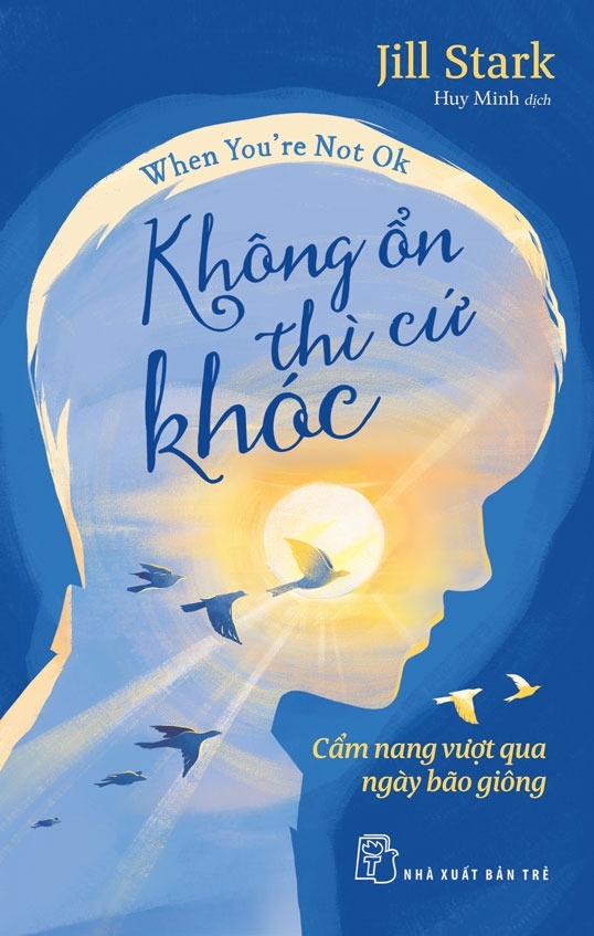Không Ổn Thì Cứ Khóc - Cẩm Nang Vượt Qua Ngày Giông Bão - Jill Stark