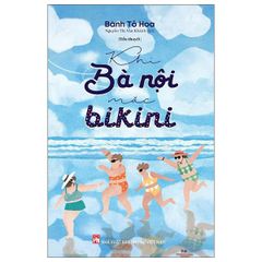 Khi Bà Nội Mặc Bikini - Bành Tố Hoa