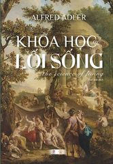 Khoa Học Về Lối Sống (Bìa Cứng) - Alfred Adler