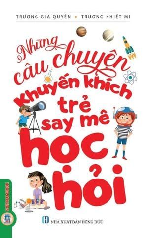  Combo 3 Cuốn Những Câu Chuyện Khuyến Khích Trẻ ( Say Mê Học Hỏi + Sáng Tạo + Giao Tiếp ) 