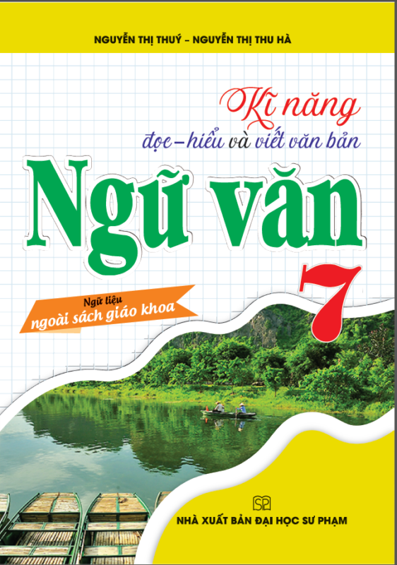 Kĩ Năng Đọc - Hiểu Và Viết Văn Bản Ngữ Văn 7 (Ngữ Liệu Ngoài Sách Giáo Khoa) - Nguyễn Thị Thúy, Nguyễn Thị Thu Hà