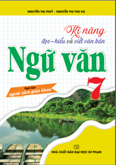 Kĩ Năng Đọc - Hiểu Và Viết Văn Bản Ngữ Văn 7 (Ngữ Liệu Ngoài Sách Giáo Khoa) - Nguyễn Thị Thúy, Nguyễn Thị Thu Hà