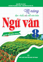 Kĩ Năng Đọc - Hiểu Và Viết Văn Bản Ngữ Văn 8 (Ngữ Liệu Ngoài Sách Giáo Khoa) - Nhiều Tác Giả