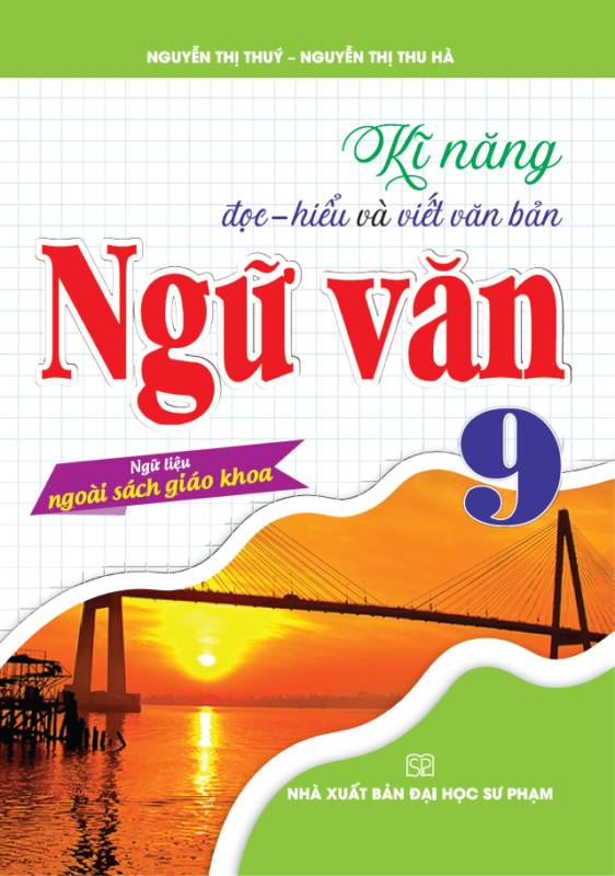 Kĩ Năng Đọc - Hiểu Và Viết Văn Bản Ngữ Văn 9 (Ngữ Liệu Ngoài Sách Giáo Khoa) - Nguyễn Thị Thúy, Nguyễn Thị Thu Hà