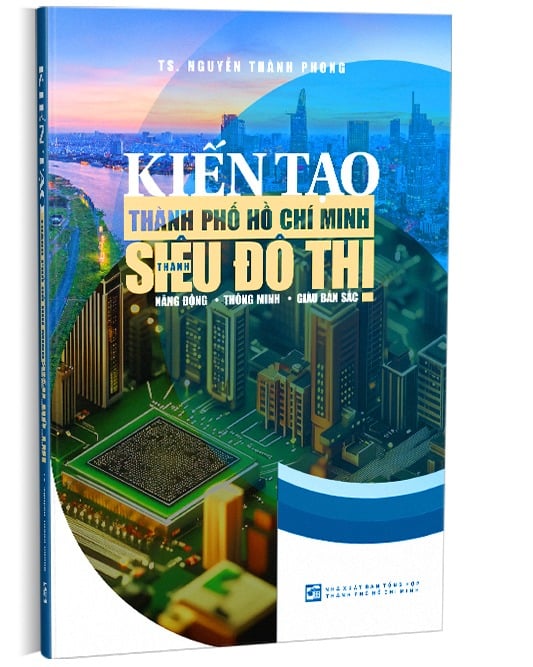 Kiến Tạo Thành Phố Hồ Chí Minh Thành Siêu Đô Thị Năng Động - Thông Minh - Giàu Bản Sắc - TS. Nguyễn Thành Phong