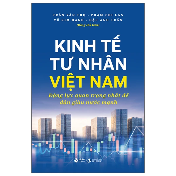 Kinh Tế Tư Nhân Việt Nam - Động Lực Quan Trọng Nhất Để Dân Giàu Nước Mạnh -  
Nhiều Tác Giả
