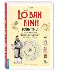 Lỗ Ban Kinh Toàn Thư - Bìa Cứng - Lỗ Ban