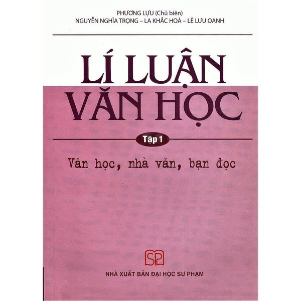  Lí Luận Văn Học - Tập 1 - Văn Học, Nhà Văn, Bạn Đọc -  Phương Lựu 