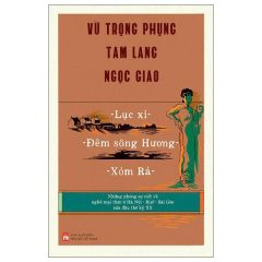 Lục Xì - Đêm Sông Hương - Xóm Rá - Vũ Trọng Phụng, Tam Lang, Ngọc Giao