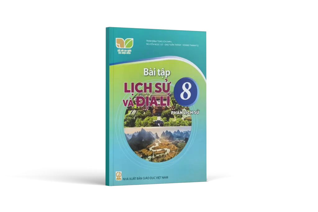 Bài Tập Lịch Sử Và Địa Lí 8 - Phần Lịch Sử - Kết Nối Tri Thức Với Cuộc Sống - Trịnh Đình Tùng (Chủ Biên) - NXBGD