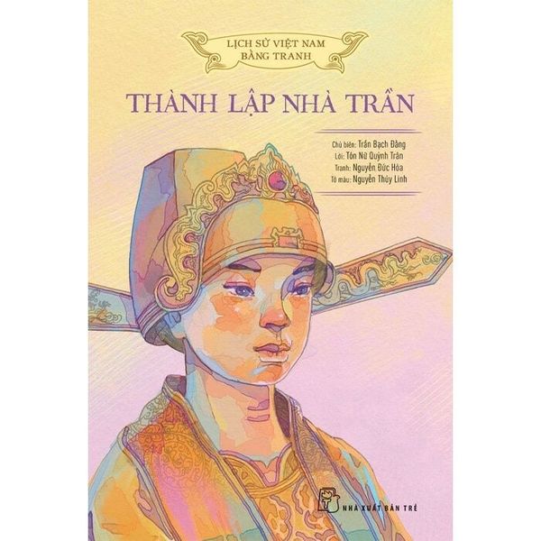 Lịch Sử Việt Nam Bằng Tranh Màu - Thành Lập Nhà Trần (Bìa Mềm) - Trần Bạch Đằng 