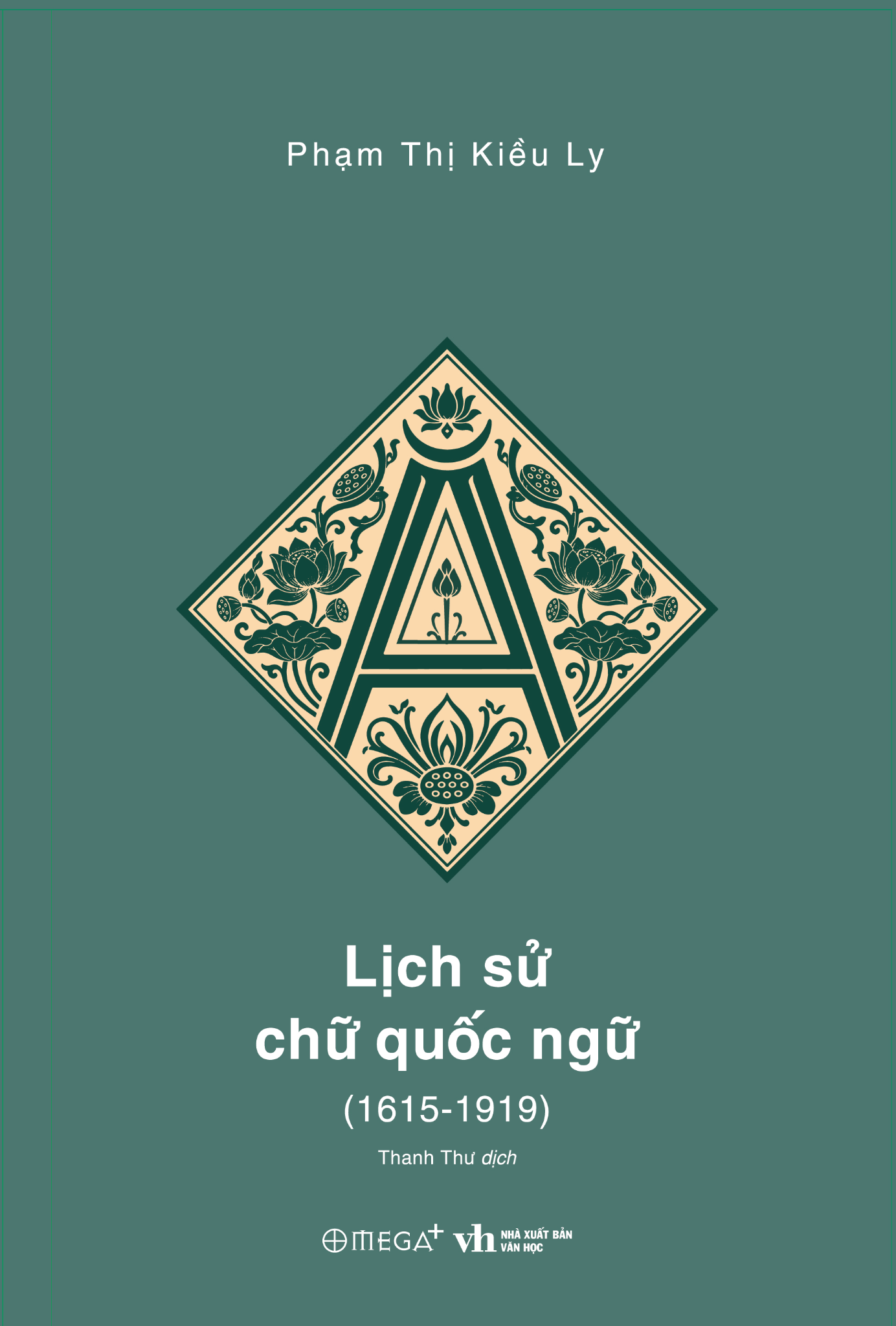 Lịch Sử Chữ Quốc Ngữ (1615 - 1919) - Ấn Phẩm Dấu Ấn 10 Năm Omega+ - Phạm Thị Kiều Ly