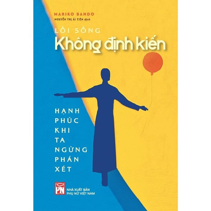 Lối Sống Không Định Kiến - Hạnh Phúc Khi Ta Ngừng Phán Xét - 
Mariko Bando