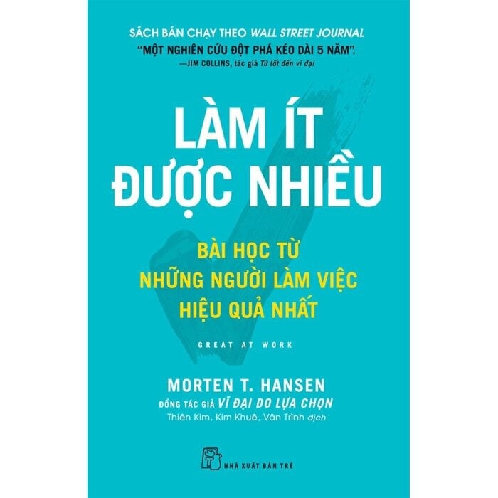 Làm Ít Được Nhiều - Bài Học Từ Những Người Làm Việc Hiệu Quả Nhất - Morten T. Hansen