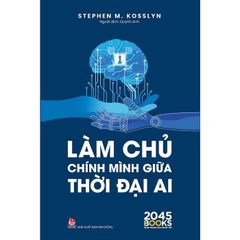 Làm Chủ Chính Mình Giữa Thời Đại Ai - Stephen M. Kosslyn