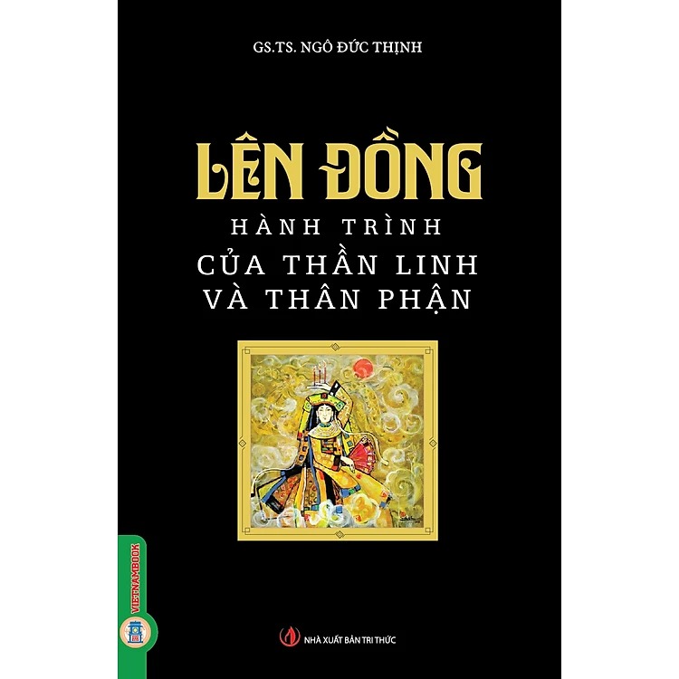 Lên Đồng - Hành Trình Của Thần Linh Và Thân Phận - GS.TS. Ngô Đức Thịnh