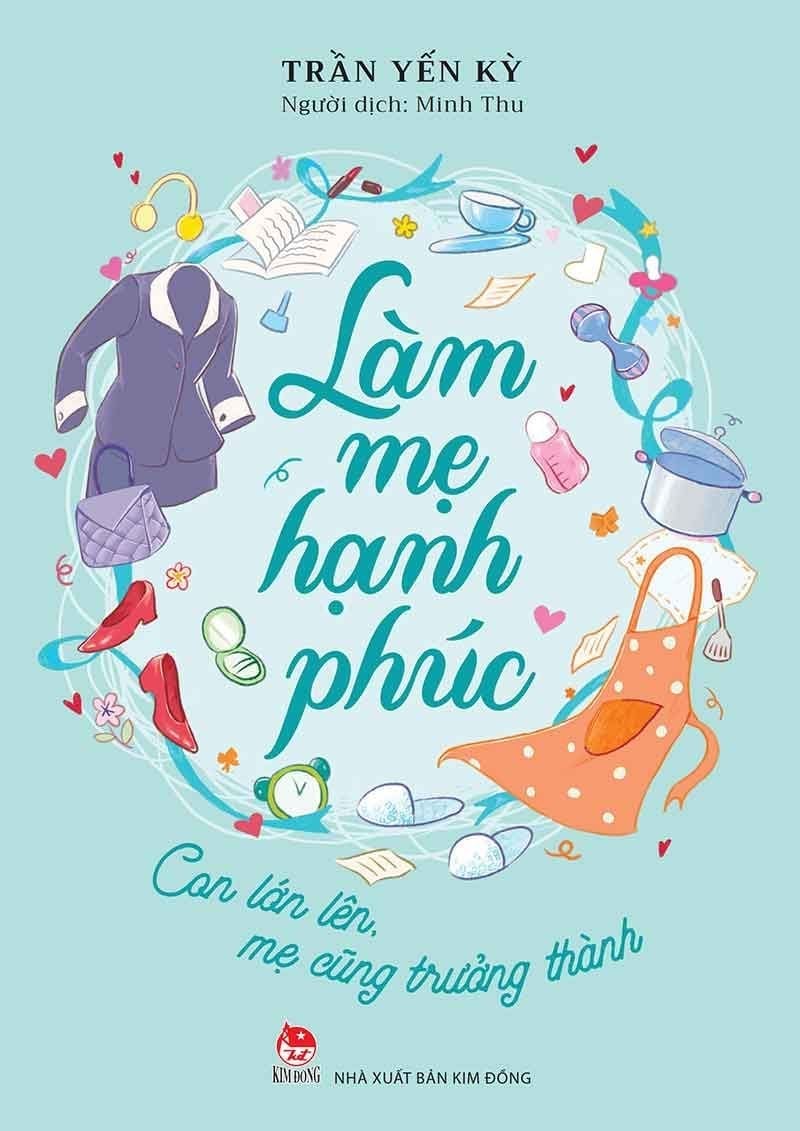 Làm Mẹ Hạnh Phúc - Con Lớn Lên, Mẹ Cũng Trưởng Thành - Trần Yến Kỳ