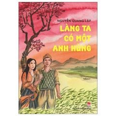 Làng Ta Có Một Anh Hùng - Nguyễn Quang Lập