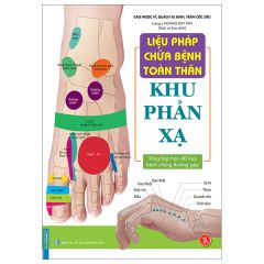 Liệu Pháp Chữa Bệnh Toàn Thân - Khu Phản Xạ - Cao Ngọc Vĩ , Quách Tu Bình , Trần Cốc Siêu