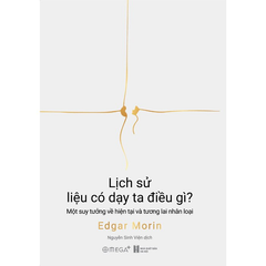 Lịch Sử Liệu Có Dạy Ta Điều Gì? - Một Suy Tưởng Về Hiện Tại Và Tương Lai Nhân Loại - 
Edgar Morin