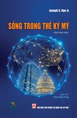 Sống Trong Thế Kỷ Mỹ - Joseph S. Nye Jr.