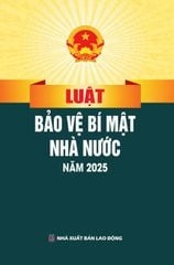 Luật Bảo Vệ Bí Mật Nhà Nước Năm 2025 (NXBLĐ) - Quốc Hội