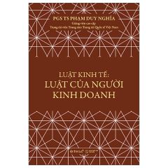 Luật Kinh Tế - Luật Của Người Kinh Doanh - PGS TS Phạm Duy Nghĩa