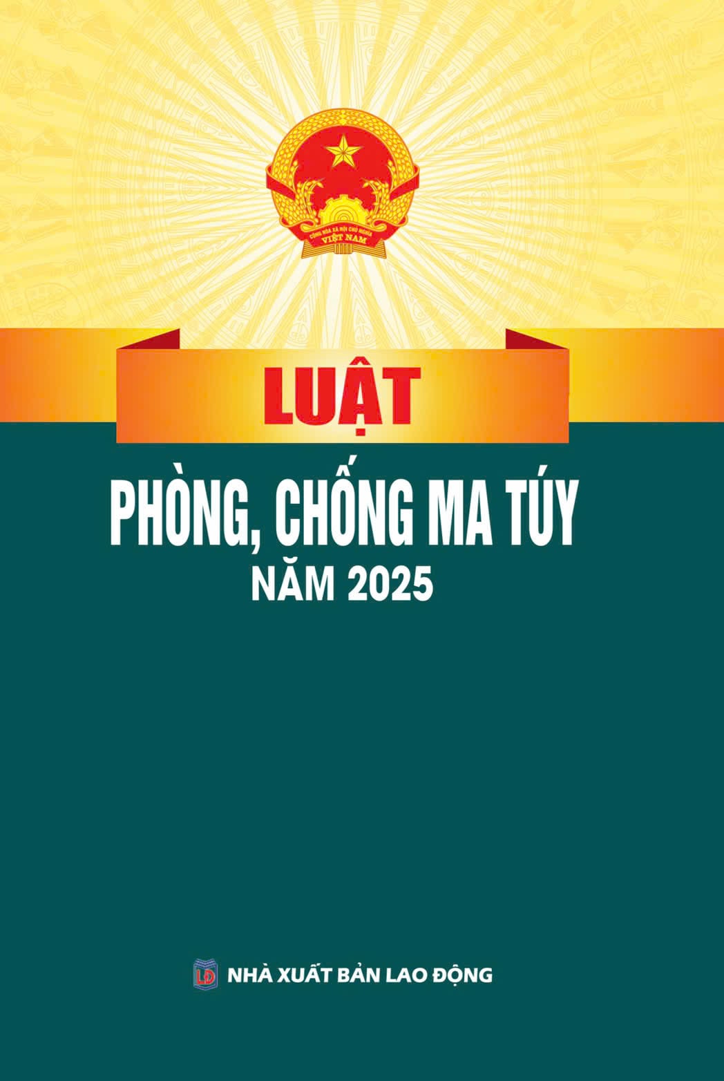 Luật Phòng, Chống Ma Túy Năm 2025 (NXBLĐ) - Quốc Hội