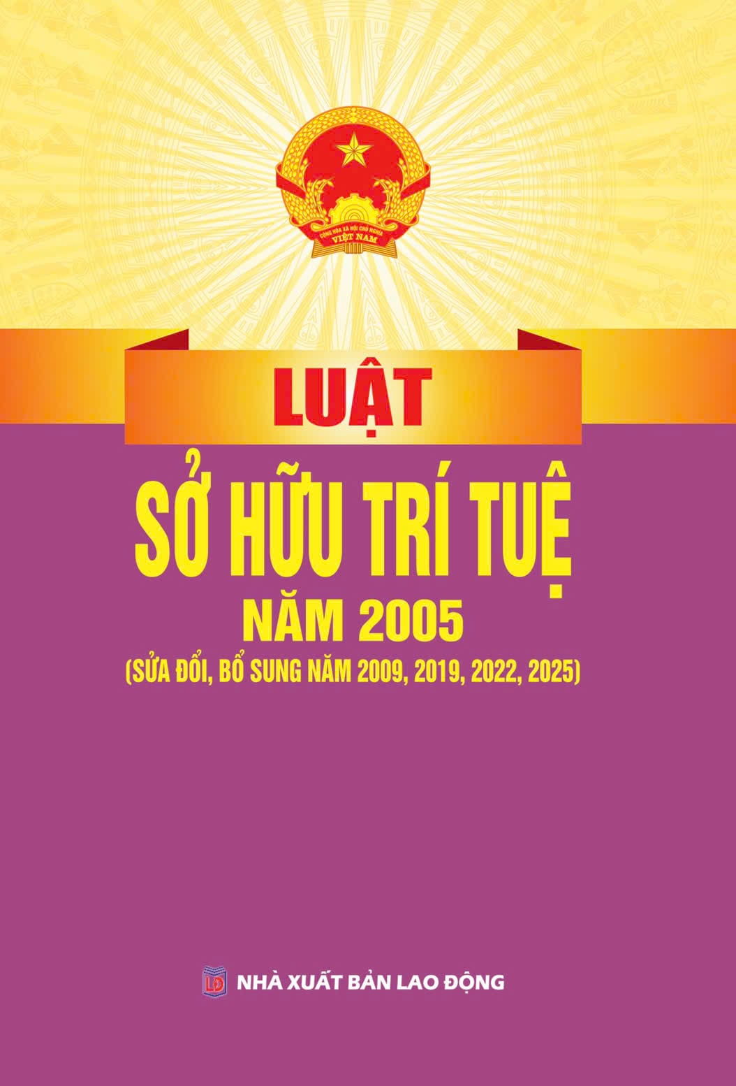 Luật Sở Hữu Trí Tuệ Năm 2005 (Sửa Đổi, Bổ Sung Năm 2009, 2019, 2022, 2025) (NXBLĐ) - Quốc Hội