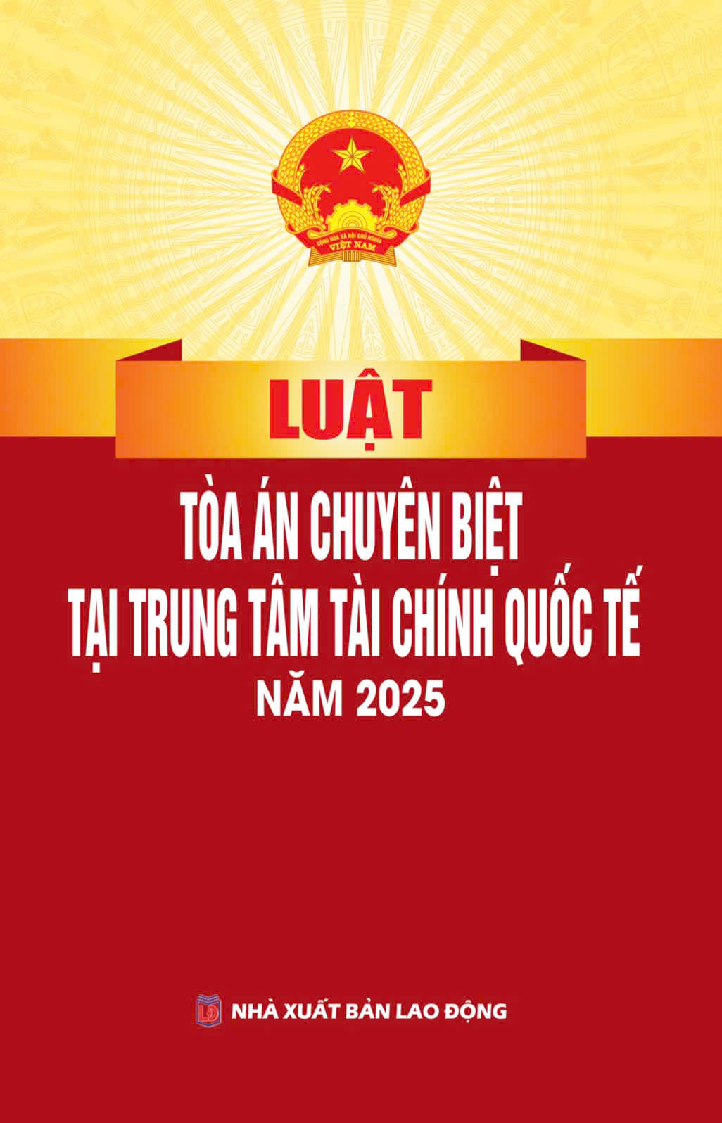 Luật Tòa Án Chuyên Biệt Tại Trung Tâm Tài Chính Quốc Tế Năm 2025 (NXBLĐ) - Quốc Hội