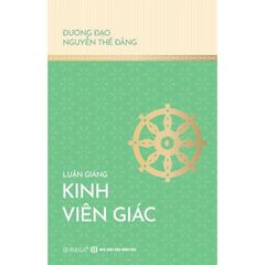Luận Giảng Kinh Viên Giác - 
Đương Đạo Nguyễn Thế Đăng