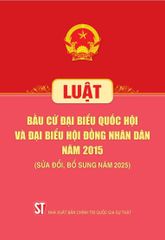 Luật Bầu Cử Đại Biểu Quốc Hội Và Đại Biểu Hội Đồng Nhân Dân Năm 2015 (Sửa Đổi, Bổ Sung Năm 2025) - Quốc hội