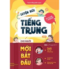 Luyện Nói Tiếng Trung Cho Người Mới Bắt Đầu - Thanh Hằng
